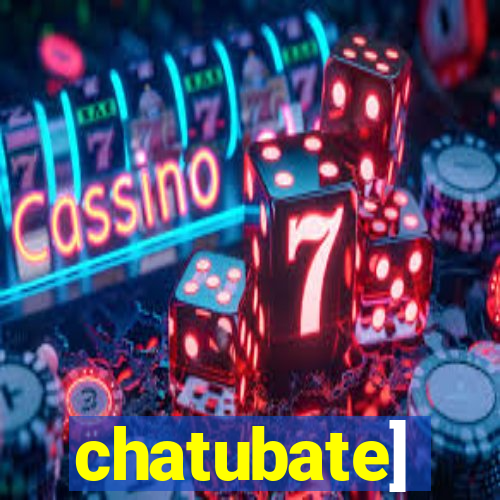 chatubate]